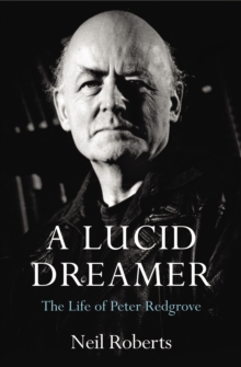 A Lucid Dreamer : The Life of Peter Redgrove