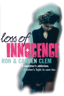 Loss Of Innocence : A daughter's addiction. A father's fight to save her.