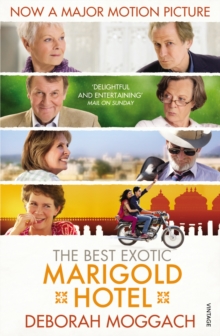 The Best Exotic Marigold Hotel : The classic feel-good Sunday Times Bestselling novel