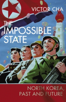 The Impossible State : North Korea, Past and Future