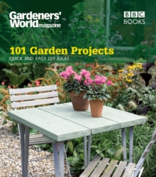 Gardeners' World: 101 Garden Projects : Quick and Easy DIY Ideas