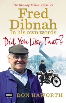 Did You Like That? Fred Dibnah, In His Own Words