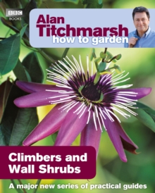 Alan Titchmarsh How to Garden: Climbers and Wall Shrubs