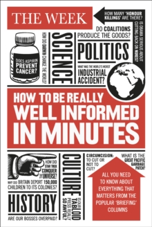 How to be Really Well Informed in Minutes : Briefings by The Week