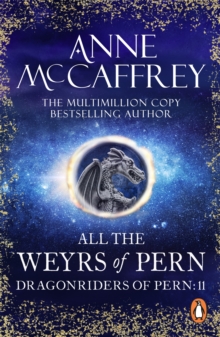 All The Weyrs Of Pern : (Dragonriders of Pern: 11): this is where it all began and could be where it all ends from one of the most influential SFF writers of all time