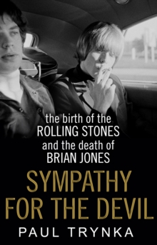 Sympathy for the Devil : The Birth of the Rolling Stones and the Death of Brian Jones