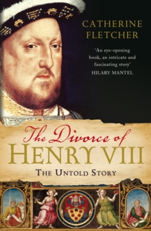 The Divorce of Henry VIII : The Untold Story