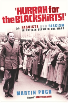 Hurrah For The Blackshirts! : Fascists and Fascism in Britain Between the Wars