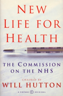 New Life For Health : The Commission on the NHS chaired by Will Hutton