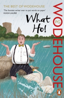 What Ho! : The Best of Wodehouse