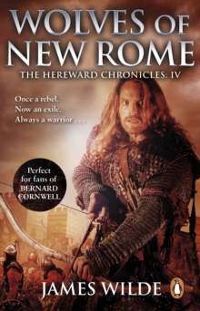 Hereward: Wolves of New Rome : (The Hereward Chronicles: book 4): A gritty, action-packed historical adventure set in Norman England that will keep you gripped