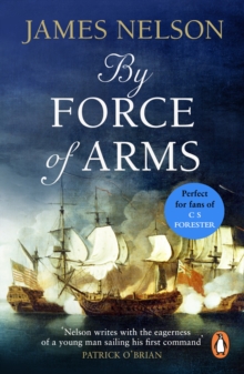 By Force Of Arms : A gripping naval adventure full of derring-do, guaranteed to have you hooked