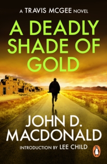 A Deadly Shade of Gold: Introduction by Lee Child : (Travis McGee: 5): an unmissable and unputdownable thriller from the grandmaster of American crime fiction