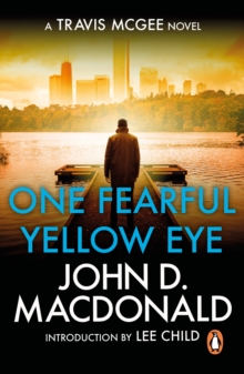 One Fearful Yellow Eye : Introduction by Lee Child : (Travis McGee: 8): an enthralling and entrancing thriller from the grandmaster of American crime fiction