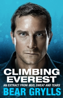 Climbing Everest : An extract from the bestselling Mud, Sweat and Tears