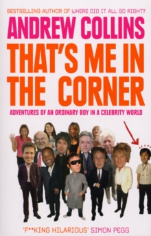 That's Me in the Corner : Adventures of an ordinary boy in a celebrity world