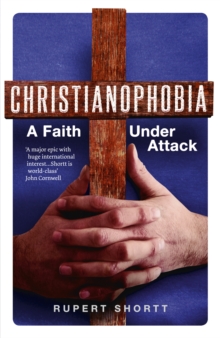 Christianophobia : A Faith Under Attack