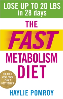 The Fast Metabolism Diet : Lose Up to 20 Pounds in 28 Days: Eat More Food & Lose More Weight