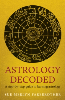 Astrology Decoded : a step by step guide to learning astrology