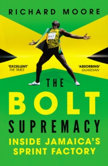 The Bolt Supremacy : Inside Jamaica s Sprint Factory