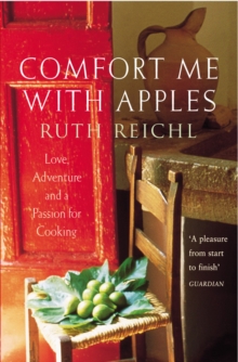 Comfort Me With Apples : Love, Adventure and a Passion for Cooking