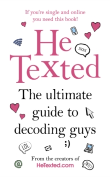 He Texted : The Ultimate Guide to Decoding Guys