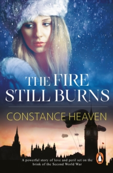 The Fire Still Burns : a powerful story of love and peril set in pre-war Europe and Russia