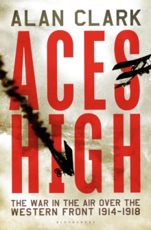 Aces High : The War in the Air over the Western Front 1914-18