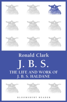 J.B.S : The life and Work of J.B.S Haldane