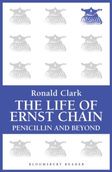 The Life of Ernst Chain : Penicillin and Beyond