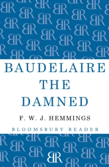 Baudelaire the Damned : A Biography