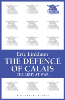 The Defence of Calais : The Army at War Series