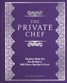 The Private Chef : The Food of Martin Price from the kitchen of HRH Princess Haya Bint Al Hussein, Hardback Book The Private Chef : The Food of Martin Price from the kitchen of HRH Princess Haya Bint Al Hussein, Hardback Book