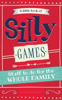 A Little Book of Silly Games : Stuff to Do for the Whole Family