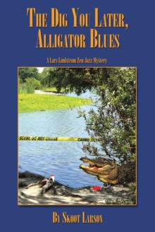 The Dig You Later, Alligator Blues : A Lars Lindstrom Zen-Jazz Mystery