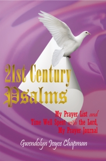 21St Century Psalms : My Prayer List and Time Well Spent with the Lord, My Prayer Journal