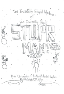 The Incredibly Stupid Adventures of the Incredibly Stupid Stuper Man! : The Chronicles of the World's Dumbest Superhero