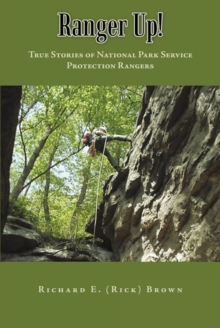 Ranger Up! : True Stories of National Park Service Protection Rangers