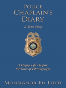 Police Chaplain's Diary : A Happy Life Despite 80 Years of Fibromyalgia