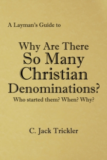 A Layman'S Guide To : Why Are There so Many Christian Denominations?