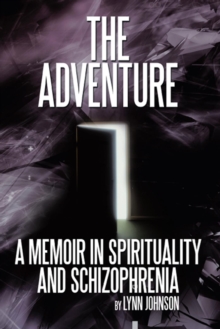 The Adventure : A Memoir in Spirituality and Schizophrenia