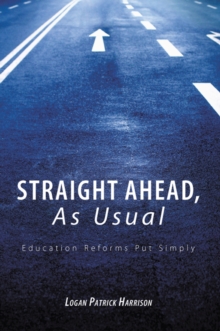 Straight Ahead, as Usual : Education Reforms Put Simply