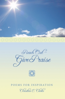 Reach out - Give Praise : Poems for Inspiration