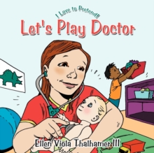 Let's Play Doctor : I Love to Pretend!