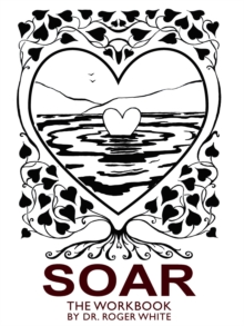 Soar: the Workbook : Achieving Your Best Possible Health Through Awareness