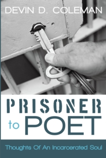 Prisoner to Poet : Thoughts of an Incarcerated Soul