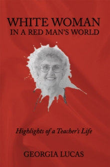 White Woman in a Red Man'S World : Highlights of a Teacher'S Life