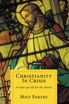 Christianity in Crisis : A Wake-Up Call for the Church