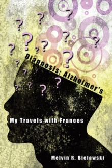 Diagnosis: Alzheimer's : My Travels with Frances