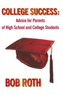 College Success : Advice for Parents of High School and College Students